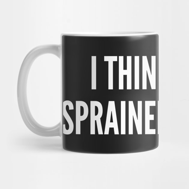 Party Humor - I Think I Have Sprained My Liver - Funny Personal Statement Minimal Slogan by sillyslogans